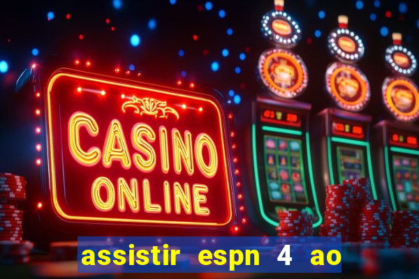 assistir espn 4 ao vivo gratis